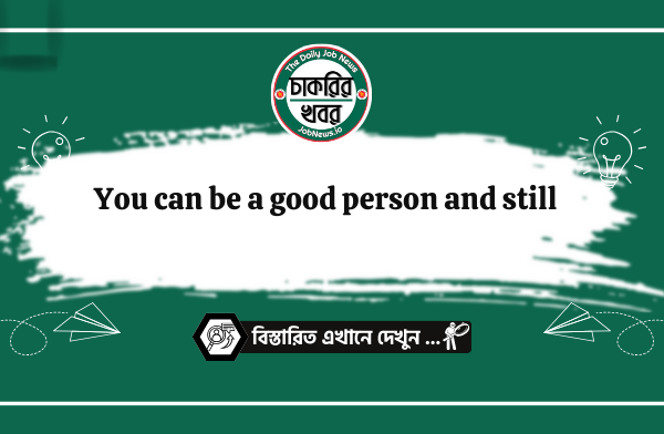 You can be a good person and still