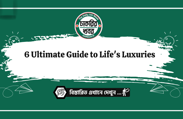 6 Ultimate Guide to Life’s Luxuries