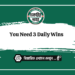You Need 3 Daily Wins